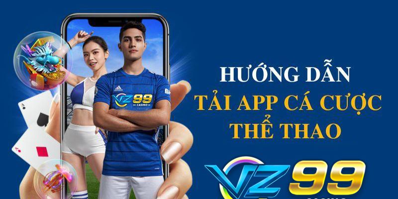 Các bước để tải app VZ99 trên thiết bị điện thoại của bạn
