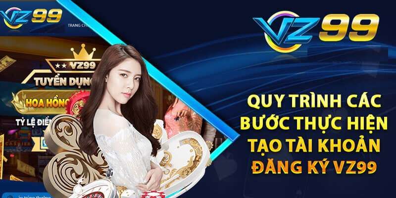 Đăng ký VZ99 - bước đầu không thể thiếu