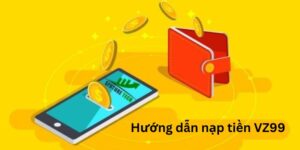 Hướng dẫn bạn cách để nạp tiền vào VZ99