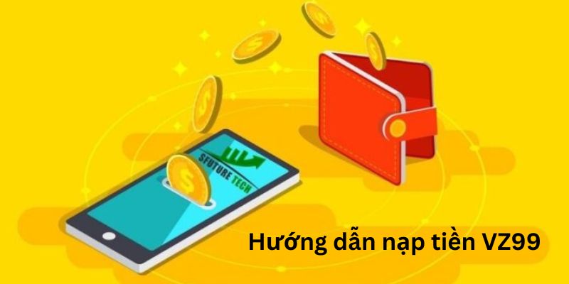 Hướng dẫn bạn cách để nạp tiền vào VZ99