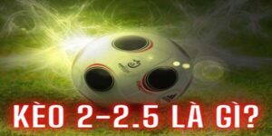 Kèo 2.25 Là Gì? Phân Tích Chi Tiết Tại Nhà Cái VZ99