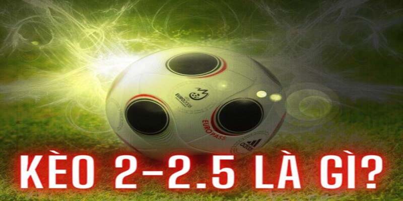 Kèo 2.25 Là Gì? Phân Tích Chi Tiết Tại Nhà Cái VZ99