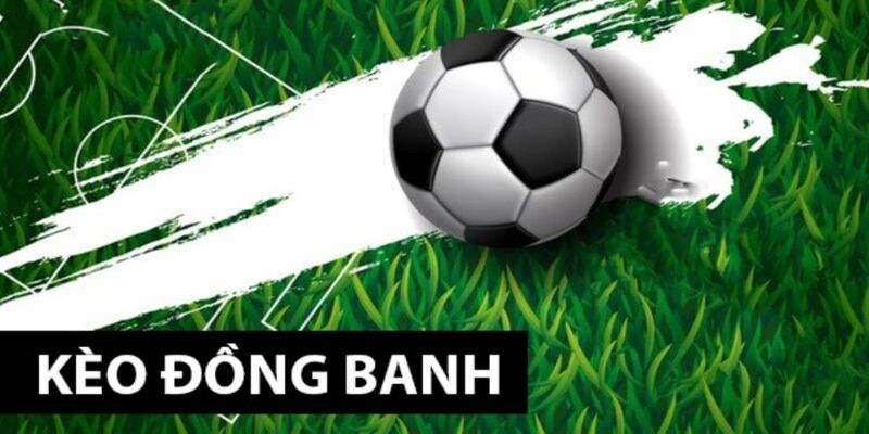 Chiến lược đặt cược kèo đồng banh
