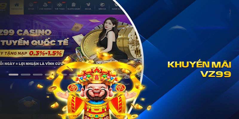 Khuyến Mãi VZ99: Tham Gia Ngay Để Nhận Quà Tặng