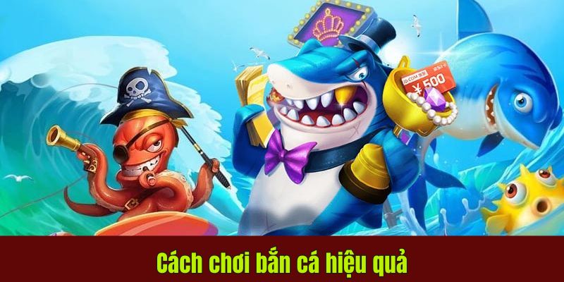 Cách chơi bắn cá hiệu quả