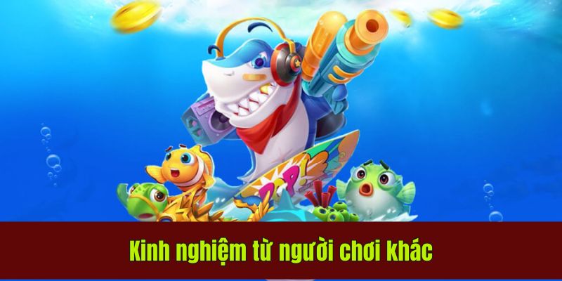 Kinh nghiệm từ người chơi khác