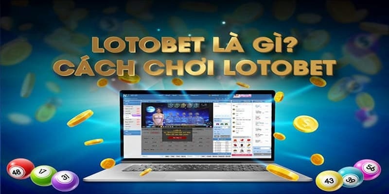 Phương thức hoạt động của Lotobet là gì