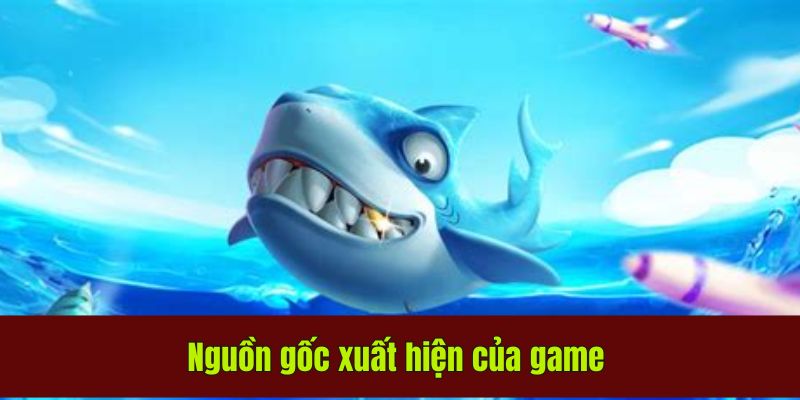 Nguồn gốc xuất hiện của game 