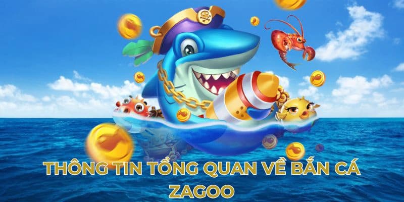 Thông tin tồng quan về bắn cá Zagoo
